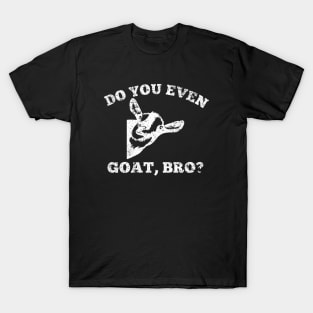 Do you even goat, bro? T-Shirt